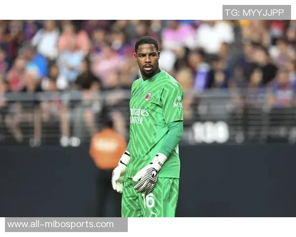 英超球队与尤文图斯关注米兰门将迈尼昂续约谈判仍在进行中